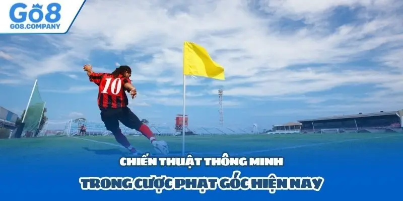 Chiến thuật thông minh trong cược phạt góc hiện nay