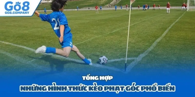 Tổng hợp những hình thức kèo phạt góc phổ biến